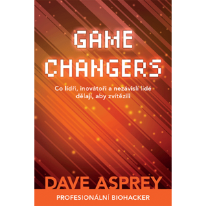 Melvil GAME CHANGERS: Co lídři, inovátoři a nezávislí lidé dělají, aby zvítězili - - Dave Asprey